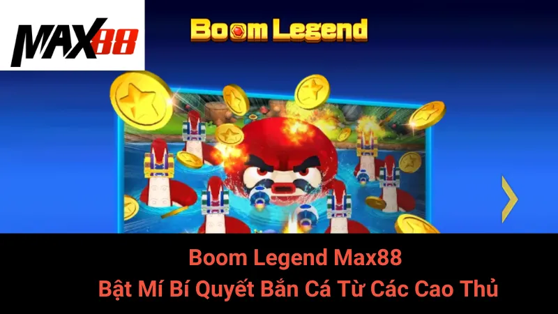Boom Legend Max88 - Bật Mí Bí Quyết Bắn Cá Từ Các Cao Thủ 2 Boom Legend Max88 - Bật Mí Bí Quyết Bắn Cá Từ Các Cao Thủ