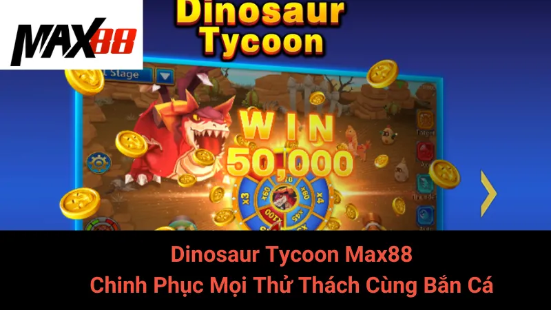 Dinosaur Tycoon Max88 - Chinh Phục Mọi Thử Thách Cùng Bắn Cá 4 Dinosaur Tycoon Max88 - Chinh Phục Mọi Thử Thách Cùng Bắn Cá