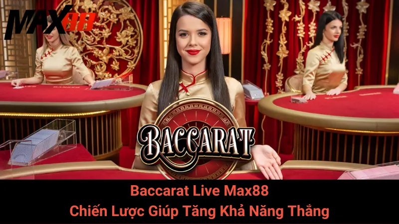 Baccarat Live Max88 - Chiến Lược Giúp Tăng Khả Năng Thắng 3 Baccarat Live Max88 - Chiến Lược Giúp Tăng Khả Năng Thắng