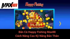 Bắn Cá Happy Fishing Max88 - Cách Nâng Cao Kỹ Năng Bản Thân