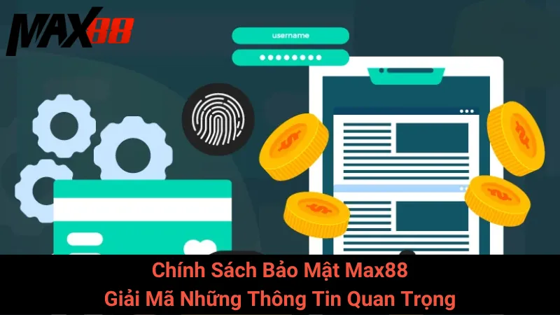 Chính Sách Bảo Mật Max88: Giải Mã Những Thông Tin Quan Trọng
