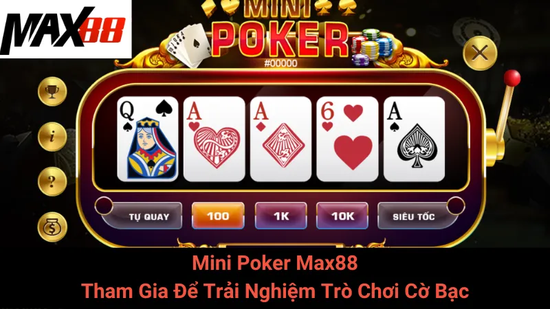 Mini Poker Max88 - Tham Gia Để Trải Nghiệm Trò Chơi Cờ Bạc 5 Mini Poker Max88 - Tham Gia Để Trải Nghiệm Trò Chơi Cờ Bạc