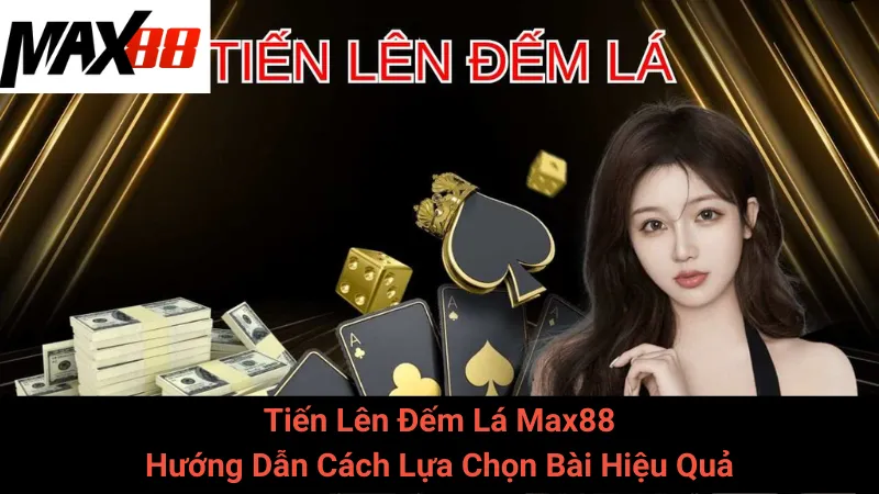 Tiến Lên Đếm Lá Max88 - Hướng Dẫn Cách Lựa Chọn Bài Hiệu Quả 1 Tiến Lên Đếm Lá Max88 - Hướng Dẫn Cách Lựa Chọn Bài Hiệu Quả